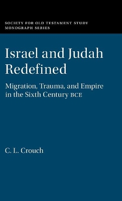 Israel and Judah Redefined: Migration, Trauma, and Empire in the Sixth Century BCE book