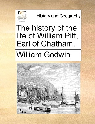 The history of the life of William Pitt, Earl of Chatham. book