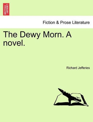 The Dewy Morn. a Novel. by Richard Jefferies