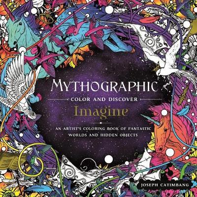 Mythographic Color and Discover: Imagine: An Artist's Coloring Book of Fantastic Worlds and Hidden Objects book
