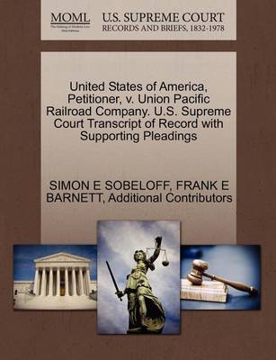 United States of America, Petitioner, V. Union Pacific Railroad Company. U.S. Supreme Court Transcript of Record with Supporting Pleadings book