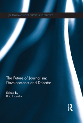 The The Future of Journalism: Developments and Debates by Bob Franklin