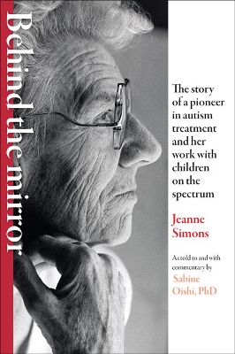 Behind the Mirror: The Story of a Pioneer in Autism Treatment and Her Work with Children on the Spectrum book