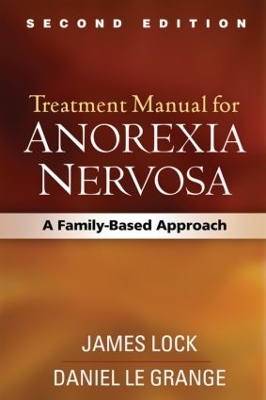 Treatment Manual for Anorexia Nervosa, Second Edition by James Lock