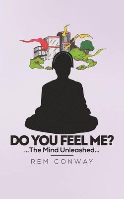 Do You Feel Me?: The Mind Unleashed book