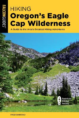 Hiking Oregon's Eagle Cap Wilderness: A Guide To The Area's Greatest Hiking Adventures book