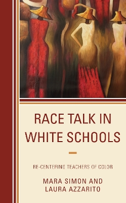 Race Talk in White Schools: Re-Centering Teachers of Color by Mara Simon