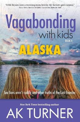 Vagabonding with Kids: Alaska by Ak Turner