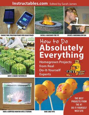 How to Do Absolutely Everything by Instructables.com