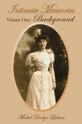 Intimate Memories, Volume One: Background by Mabel Dodge Luhan
