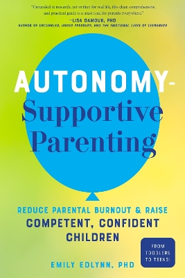 Autonomy-Supportive Parenting: Reduce Parental Burnout and Raise Competent, Confident Children book