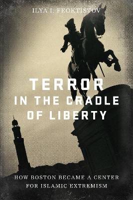 Terror in the Cradle of Liberty: How Boston Became a Center for Islamic Extremism book