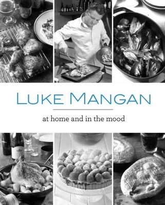 Luke Mangan At Home and In The Mood book