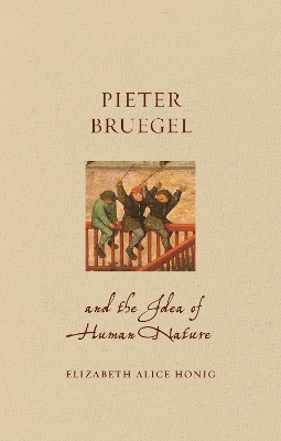 Pieter Bruegel and the Idea of Human Nature by Elizabeth Alice Honig