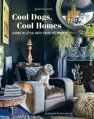 Cool Dogs, Cool Homes: Living in Style with Your Pet Pooch book