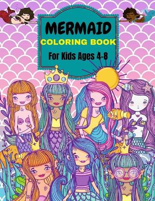 Mermaid Coloring Book: For Kids Ages 4-8 . Over 50 Cute, Unique Coloring Pages book