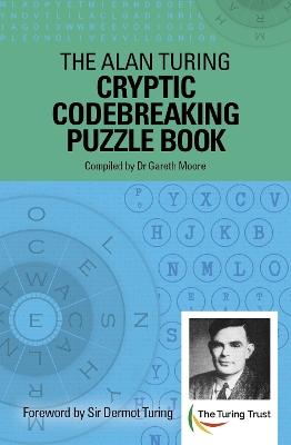 The Alan Turing Cryptic Codebreaking Puzzle Book: Foreword by Sir Dermot Turing book