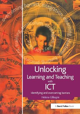 Unlocking Learning and Teaching with ICT by Helena Gillespie