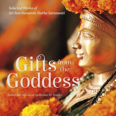 Gifts from the Goddess: Selected Works of Sri Amritananda Natha Saraswati book