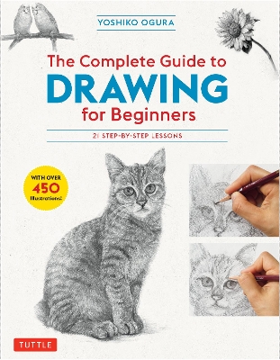 The Complete Guide to Drawing for Beginners: 21 Step-by-Step Lessons - Over 450 illustrations! book