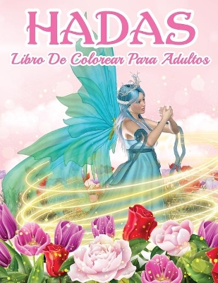 Libro De Hadas Para Colorear: Hermoso Libro De Hadas Para Colorear Para Hombres Y Mujeres Con Diseños Relajantes Y Para Aliviar El Estrés. ¡Incluye Diseños Mágicos Con Hermosas Hadas, Criaturas Místicas Y Muchos Más! Paginas Para Colorear Fantasía, Hadas En Bosques Relajantes E Ilustra book