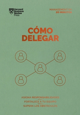 Cómo Delegar. Serie Management En 20 Minutos (Delegating Work Spanish Edition) book