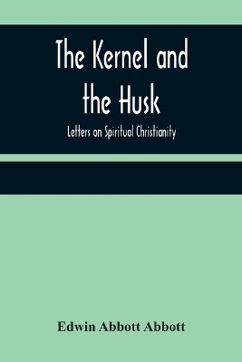 The Kernel and the Husk: Letters on Spiritual Christianity book