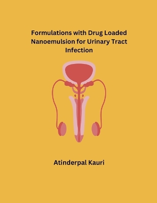 Formulations with Drug Loaded Nanoemulsion for Urinary Tract Infection book