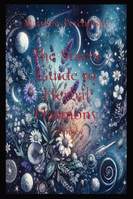 The Starry Guide to Herbal Harmony: Volume 1 book