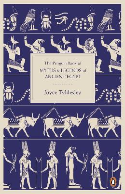 The Penguin Book of Myths and Legends of Ancient Egypt by Joyce Tyldesley