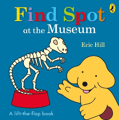 Find Spot at the Museum: A Lift-the-Flap Story book
