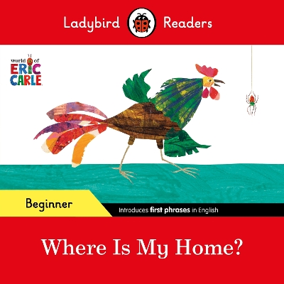 Ladybird Readers Beginner Level - Eric Carle - Where Is My Home? (ELT Graded Reader) by Eric Carle