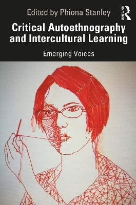 Critical Autoethnography and Intercultural Learning: Emerging Voices by Phiona Stanley