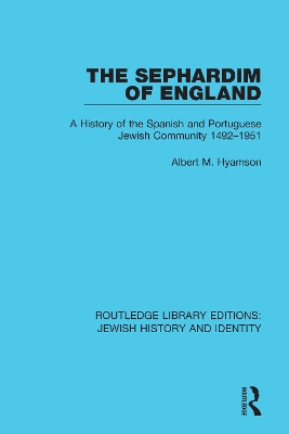 The Sephardim of England: A History of the Spanish and Portuguese Jewish Community 1492-1951 by Albert M. Hyamson