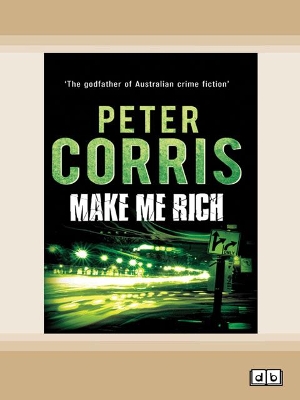 Make Me Rich: Cliff Hardy 6 by Peter Corris