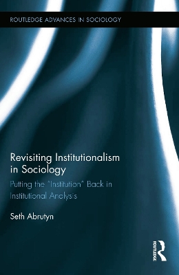 Revisiting Institutionalism in Sociology by Seth Abrutyn