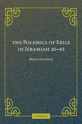 The Polemics of Exile in Jeremiah 26-45 by Mark Leuchter