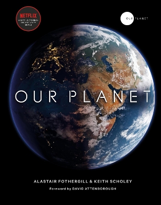 Our Planet: The official companion to the ground-breaking Netflix original Attenborough series with a special foreword by David Attenborough book