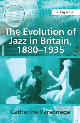 The Evolution of Jazz in Britain 1880-1935 by Catherine Tackley (née Parsonage)