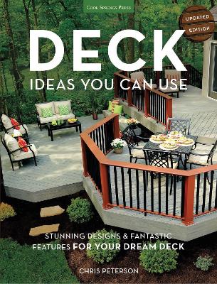 Deck Ideas You Can Use - Updated Edition: Stunning Designs & Fantastic Features for Your Dream Deck by Chris Peterson