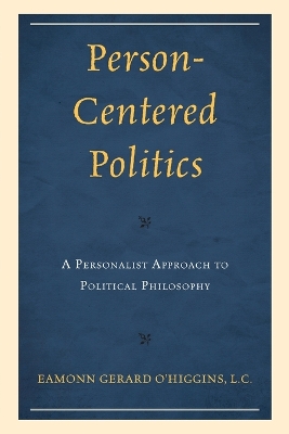 Person-Centered Politics: A Personalist Approach to Political Philosophy book