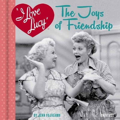 I Love Lucy: The Joys of Friendship book