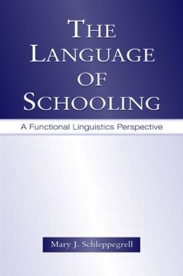 The Language of Schooling: A Functional Linguistics Perspective by Mary J. Schleppegrell