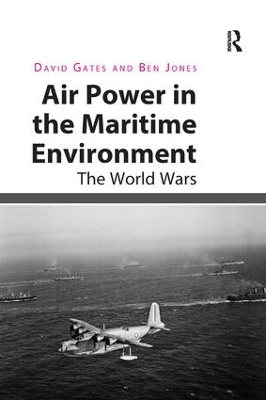 Air Power in the Maritime Environment by David Gates