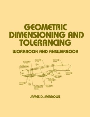 Geometric Dimensioning and Tolerancing by James D. Meadows