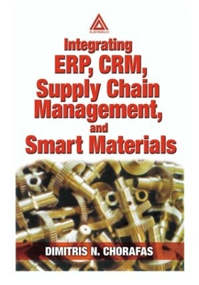 Integrating ERP, CRM, Supply Chain Management, and Smart Materials by Dimitris N. Chorafas