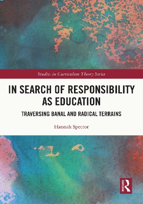 In Search of Responsibility as Education: Traversing Banal and Radical Terrains book