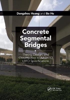 Concrete Segmental Bridges: Theory, Design, and Construction to AASHTO LRFD Specifications book