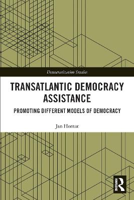 Transatlantic Democracy Assistance: Promoting Different Models of Democracy book