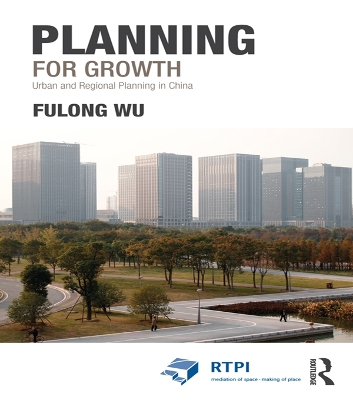 Planning for Growth: Urban and Regional Planning in China by Fulong Wu